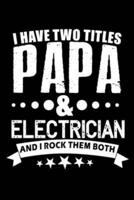 I Have Two Titles Papa & Electrician And I Rock Them Both