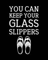 You Can Keep Your Glass Slippers