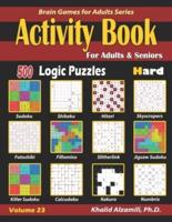 Activity Book for Adults & Seniors: 500 Hard  Logic Puzzles (Sudoku - Fillomino - Kakuro - Futoshiki - Hitori - Slitherlink - Killer Sudoku - Calcudoku ... - Numbrix)