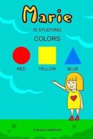 Marie Is Studying Colors: Educational Book For Kids (Book For Kids 2-6 Years)