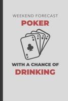 Weekend Forecast Poker With A Chance Of Drinking