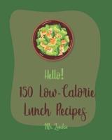 Hello! 150 Low-Calorie Lunch Recipes
