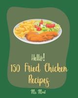 Hello! 150 Fried Chicken Recipes