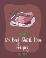 Hello! 123 Beef Short Loin Recipes