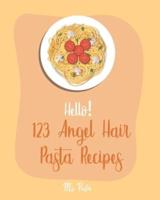 Hello! 123 Angel Hair Pasta Recipes