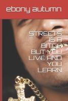 Streets Is a Bitch But You Live and You Learn