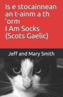 Is E Stocainnean an T-Ainm a Th 'Orm I Am Socks (Scots Gaelic)