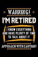 Warning I'm Retired I Know Everything and Have Plenty Of Time To Talk About It Approach With Caution