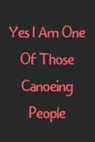 Yes I Am One Of Those Canoeing People