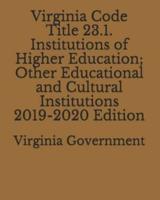 Virginia Code Title 23.1. Institutions of Higher Education; Other Educational and Cultural Institutions 2019-2020 Edition