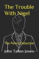 The Trouble With Nigel: The Penny Detective