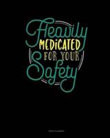 Heavily Medicated For Your Safety