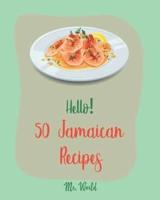 Hello! 50 Jamaican Recipes