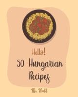 Hello! 50 Hungarian Recipes