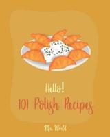 Hello! 101 Polish Recipes