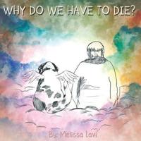 Why Do We Have to Die?
