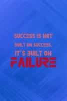 Success Is Not Built On Success. It's Built On Failure