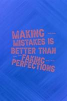 Making Mistakes Is Better Than Faking Perfections