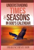 Understanding Times And Seasons In God's Calendar