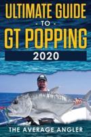 Ultimate Guide to GT Popping 2020