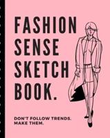 Fashion Sense Sketch Book Don't Follow Trends Make Them