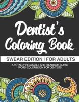 Dentist Coloring Book - Swear Edition - For Adults - A Totally Relatable & Hilarious Curse Word Color Book For Dentists