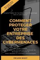 Comment protéger votre entreprise des cybermenaces ?: Un guide complet pour aider les entreprises à renforcer en 18 étapes la sécurité de leurs données et systèmes informatiques
