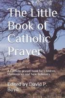 The Little Book of Catholic Prayer
