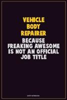 Vehicle Body Repairer, Because Freaking Awesome Is Not An Official Job Title