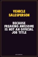 Vehicle Salesperson, Because Freaking Awesome Is Not An Official Job Title