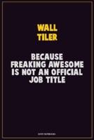 Wall Tiler, Because Freaking Awesome Is Not An Official Job Title