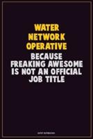 Water Network Operative, Because Freaking Awesome Is Not An Official Job Title