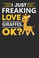 I Just Freaking Love Giraffes, Ok?