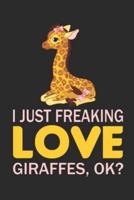 I Just Freaking Love Giraffes, Ok?