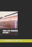Three Epic Tradgedies Volume 1