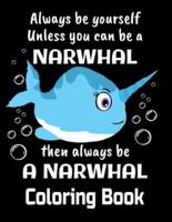 Always Be Yourself Unless You Can Be A Narwhal Then Always Be A Narwhal Coloring Book