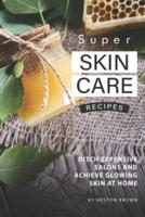 Super Skin Care Recipes