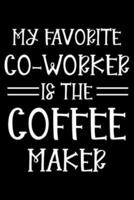 My Favorite Co-Worker Is The Coffee Maker