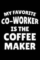 My Favorite Co-Worker Is The Coffee Maker