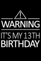 Warning It's My 13th Birthday