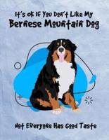 It's OK If You Don't Like My Bernese Mountain Dog Not Everyone Has Good Taste