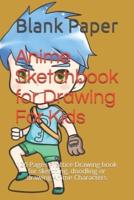 Anime Sketchbook for Drawing For Kids