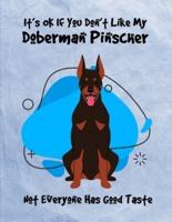 It's OK If You Don't Like My Doberman Pinscher Not Everyone Has Good Taste