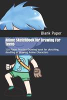 Anime Sketchbook for Drawing For Teens