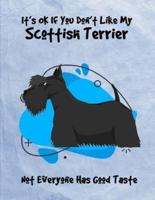 It's OK If You Don't Like My Scottish Terrier Not Everyone Has Good Taste