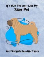 It's OK If You Don't Like My Shar Pei Not Everyone Has Good Taste