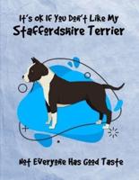 It's OK If You Don't Like My Staffordshire Terrier Not Everyone Has Good Taste