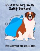 It's OK If You Don't Like My Saint Bernard Not Everyone Has Good Taste