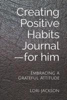 Creating Positive Habits Journal - For Him
