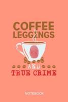 Coffee Leggings and True Crime